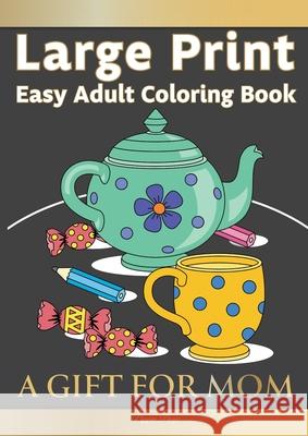 Large Print Easy Adult Coloring Book A GIFT FOR MOM: The Perfect Present For Seniors, Beginners & Anyone Who Enjoys Easy Coloring Pippa Page 9781913467463 Eight15 Ltd - książka