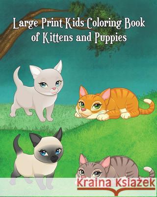 Large Print Kids Coloring Book of Kittens and Puppies: Children Activity Books for Kids Ages 2-4, 4-8, Boys, Girls, Fun Early Learning! Diego Milsom 9781722137342 Createspace Independent Publishing Platform - książka