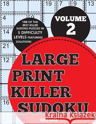 Large Print Killer Sudoku Volume 2: 100 killer sudoku puzzles in 5 difficulty levels Media, Clarity 9781537567761 Createspace Independent Publishing Platform - książka