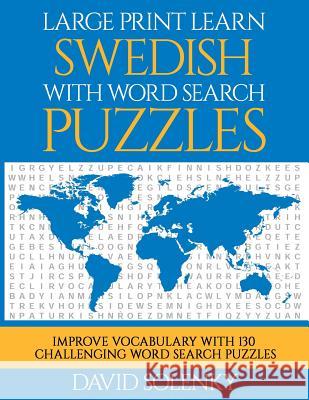 Large Print Learn Swedish with Word Search Puzzles: Learn Swedish Language Vocabulary with Challenging Easy to Read Word Find Puzzles David Solenky 9781719592208 Createspace Independent Publishing Platform - książka