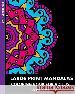 Large Print Mandalas: Coloring Book For Adults Lpb Publishing 9781006672965 Blurb - książka