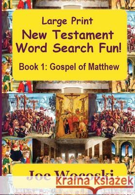 Large Print New Testament Word Search Fun Book 1: Gospel of Matthew Joe Wocoski 9781949204049 Joe Wocoski - książka