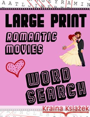 Large Print Romantic Movies Word Search: With Love Pictures - Extra-Large, For Adults & Seniors - Have Fun Solving These Hollywood Romance Film Word F Puzzle Books, Makmak 9781729468517 Independently Published - książka