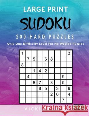 Large Print Sudoku 200 Hard Puzzles: Only One Difficulty Level For No Wasted Puzzles Vicki Becker 9781974370375 Createspace Independent Publishing Platform - książka