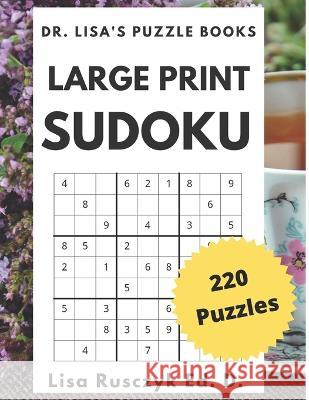 Large Print Sudoku: 220 PUZZLES: Easy, Medium & Hard Dr Lisa's Puzzle Books Lisa Rusczyk Lisa Rusczyk Ed D 9798637147748 Independently Published - książka