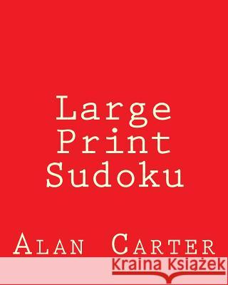 Large Print Sudoku: 80 Easy to Read, Large Print Sudoku Puzzles Alan Carter 9781481999380 Createspace - książka