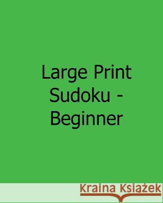 Large Print Sudoku - Beginner: Fun, Large Grid Sudoku Puzzles Jennifer Lu 9781482500721 Createspace - książka