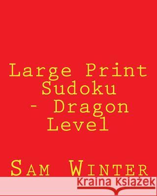 Large Print Sudoku - Dragon Level: Fun, Large Grid Sudoku Puzzles Sam Winter 9781481999601 Createspace - książka