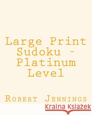 Large Print Sudoku - Platinum Level: 80 Easy to Read, Large Print Sudoku Puzzles Robert Jennings 9781482006292 Createspace - książka
