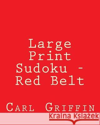 Large Print Sudoku - Red Belt: Fun, Large Grid Sudoku Puzzles Carl Griffin 9781482024432 Createspace - książka