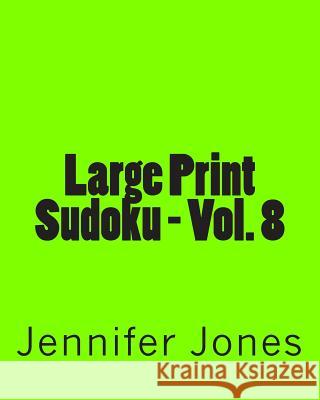 Large Print Sudoku - Vol. 8: Easy to Read, Large Grid Sudoku Puzzles Jennifer Jones 9781482006759 Createspace - książka