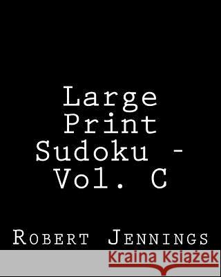 Large Print Sudoku - Vol. C: Easy to Read, Large Grid Sudoku Puzzles Robert Jennings 9781482023251 Createspace - książka