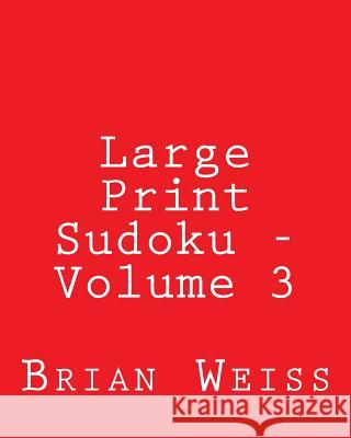 Large Print Sudoku - Volume 3: Fun, Large Grid Sudoku Puzzles Brian, MD Weiss 9781481966023 Createspace - książka