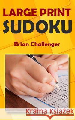 Large Print Sudoku: Challenging Sudoku Puzzles in Large Print Brian Challenger 9781983139529 Independently Published - książka