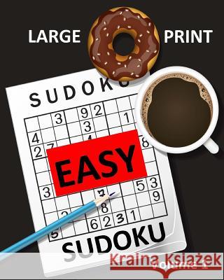 Large Print Sudoku Easy Sudoku Volume 1: Easy Sudoku Puzzle Book Large Print Sudoku for Seniors, Elderly, Beginners, Kids Creative Activities 9781977767042 Createspace Independent Publishing Platform - książka