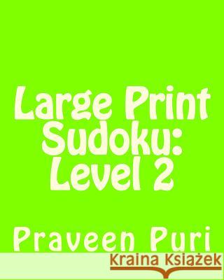 Large Print Sudoku: Level 2: Fun, Large Grid Sudoku Puzzles Praveen Puri 9781479272778 Createspace - książka