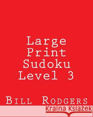 Large Print Sudoku Level 3: 80 Easy to Read, Large Print Sudoku Puzzles Bill Rodgers 9781478199427 Createspace - książka