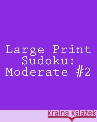 Large Print Sudoku: Moderate #2: Fun and Logical Sudoku Praveen Puri 9781478264637 Createspace - książka