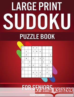 Large Print Sudoku Puzzle Book for Seniors: 250 Easy to Solve Sudokus for Seniors with Instructions and Solutions - Large Print Kampelmann 9781654611941 Independently Published - książka