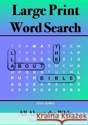 Large Print Word Search: All About the Bible Ayden, Alice 9781533452207 Createspace Independent Publishing Platform - książka