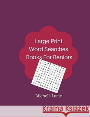 Large Print Word Searches Books For Beniors: 50 Puzzles Games Word Find Easy Books Michell Lucie 9781976096815 Createspace Independent Publishing Platform - książka