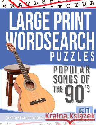 Large Print Wordsearches Puzzles Popular Songs of 90s: Giant Print Word Searches for Adults & Seniors Word Search Books 9781539619543 Createspace Independent Publishing Platform - książka