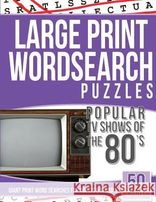 Large Print Wordsearches Puzzles Popular TV Shows of the 80s: Giant Print Word Searches for Adults & Seniors Giant Word Searches 9781542532273 Createspace Independent Publishing Platform - książka
