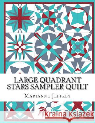 Large Quadrant Stars: A foundation paper pieced sampler quilt Jeffrey, Marianne G. 9781987525533 Createspace Independent Publishing Platform - książka