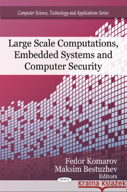 Large Scale Computations, Embedded Systems & Computer Security Fedor Komarov, Maksim Bestuzhev 9781607413073 Nova Science Publishers Inc - książka