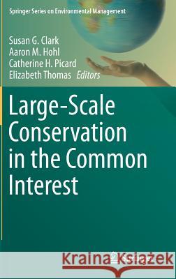 Large-Scale Conservation in the Common Interest Susan G. Clark Aaron M. Hohl Catherine H. Picard 9783319074184 Springer - książka