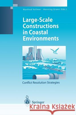 Large-Scale Constructions in Coastal Environments: Conflict Resolution Strategies First International Symposium April 1997, Norderney Island, Germany Vollmer, Manfred 9783642641848 Springer - książka