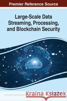 Large-Scale Data Streaming, Processing, and Blockchain Security SAINI  RATHEE   SAIN 9781799834441 IGI Global - książka