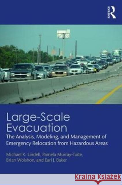 Large-Scale Evacuation: The Analysis, Modeling, and Management of Emergency Relocation from Hazardous Areas Pamela Murray-Tuite Michael K. Lindell Paul Brian Wolshon 9781482259858 CRC Press - książka