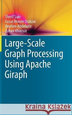 Large-Scale Graph Processing Using Apache Giraph Sherif Sakr Faisal Moeen Orakzai Ibrahim Abdelaziz 9783319474304 Springer - książka