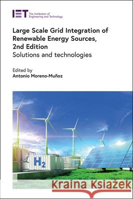 Large Scale Grid Integration of Renewable Energy Sources: Solutions and Technologies Antonio Moreno-Mu?oz 9781839538421 Institution of Engineering & Technology - książka