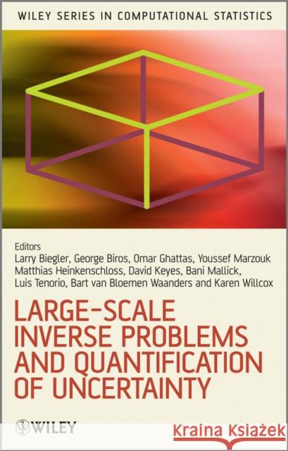 Large-Scale Inverse Problems and Quantification of Uncertainty Lorenz Biegler George Biros Omar Ghattas 9780470697436  - książka