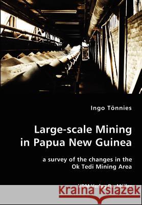 Large-scale Mining in Papua New Guinea - a survey of the changes in the Ok Tedi Mining Area Ingo Toennies 9783836411493 VDM Verlag Dr. Mueller E.K. - książka