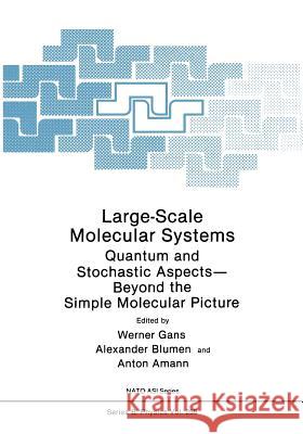 Large-Scale Molecular Systems: Quantum and Stochastic Aspects--Beyond the Simple Molecular Picture Gans, Werner 9781468459425 Springer - książka