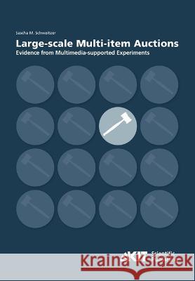 Large-scale Multi-item Auctions: Evidence from Multimedia-supported Experiments Sascha Michael Schweitzer 9783866449046 Karlsruher Institut Fur Technologie - książka