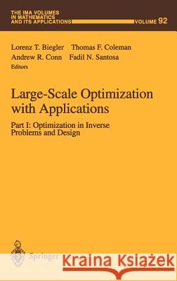 Large-Scale Optimization with Applications: Part I: Optimization in Inverse Problems and Design Biegler, Lorenz T. 9780387982861 Springer - książka