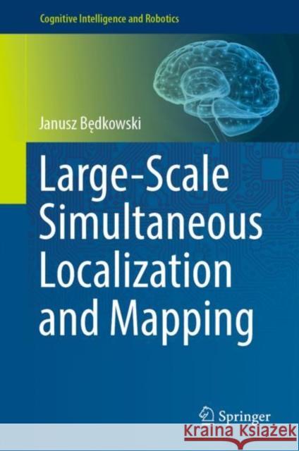 Large-Scale Simultaneous Localization and Mapping Janusz Będkowski 9789811919718 Springer Nature Singapore - książka