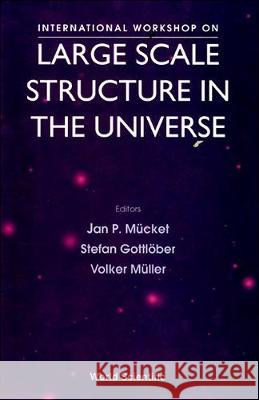 Large Scale Structure in the Universe - Proceedings of the International Workshop Jan P. Mucket Volker Muller Stefan Gottlober 9789810223427 World Scientific Publishing Company - książka