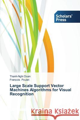 Large Scale Support Vector Machines Algorithms for Visual Recognition Doan Thanh-Nghi Poulet Francois  9783639715750 Scholars' Press - książka