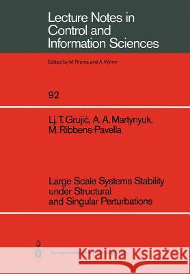 Large Scale Systems Stability Under Structural and Singular Perturbations Grujic, Ljubomir T. 9783540183006 Springer - książka