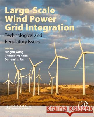 Large-Scale Wind Power Grid Integration: Technological and Regulatory Issues Wang, Ningbo Kang, Chongqing Ren, Dongming 9780128498958 Elsevier Science - książka