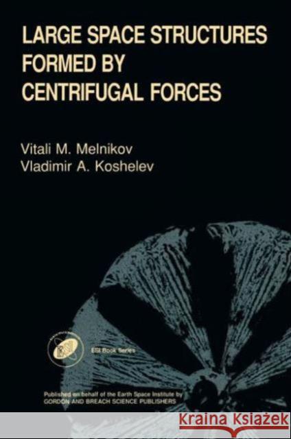 Large Space Structures Formed by Centrifugal Forces V. M. Melnikov V. A. Koshelev Vitali M. Melnikov 9789056991128 CRC - książka