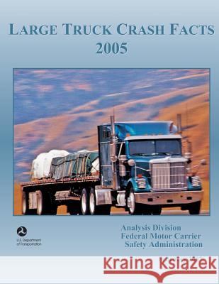 Large Truck Crash Facts: 2005 U. S. Department of Transportation 9781494920586 Createspace - książka