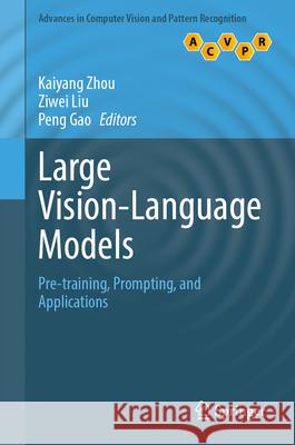 Large Vision-Language Models: Pre-Training, Prompting, and Applications Kaiyang Zhou Ziwei Liu Peng Gao 9783031949685 Springer - książka