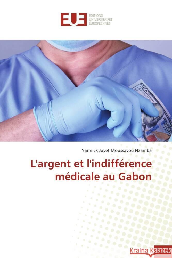 L'argent et l'indifférence médicale au Gabon Moussavou Nzamba, Yannick Juvet 9786202269674 Éditions universitaires européennes - książka