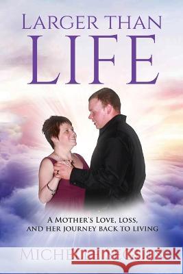 Larger Than Life: A Mother's Love, Loss, and Her Journey Back to Living Michelle Seguin   9781739015121 Michelle Seguin - książka